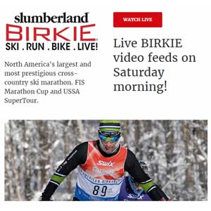 Live BIRKIE video feeds on Saturday morning!